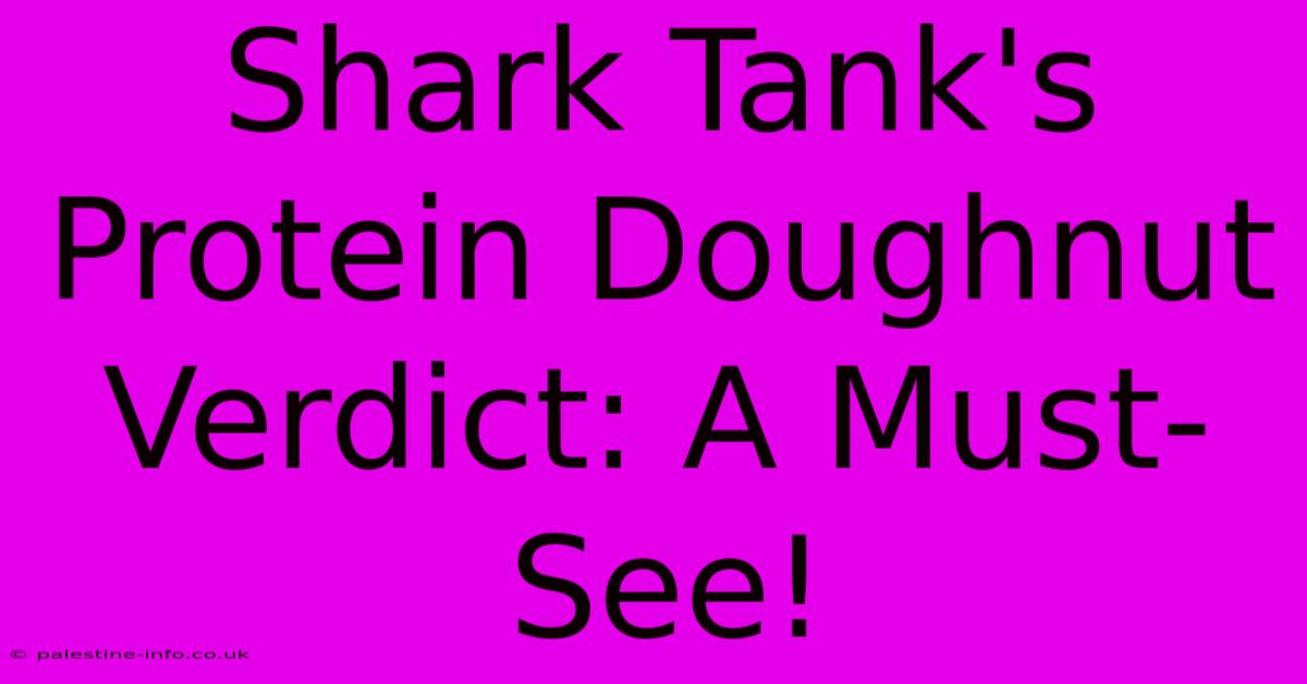 Shark Tank's Protein Doughnut Verdict: A Must-See!