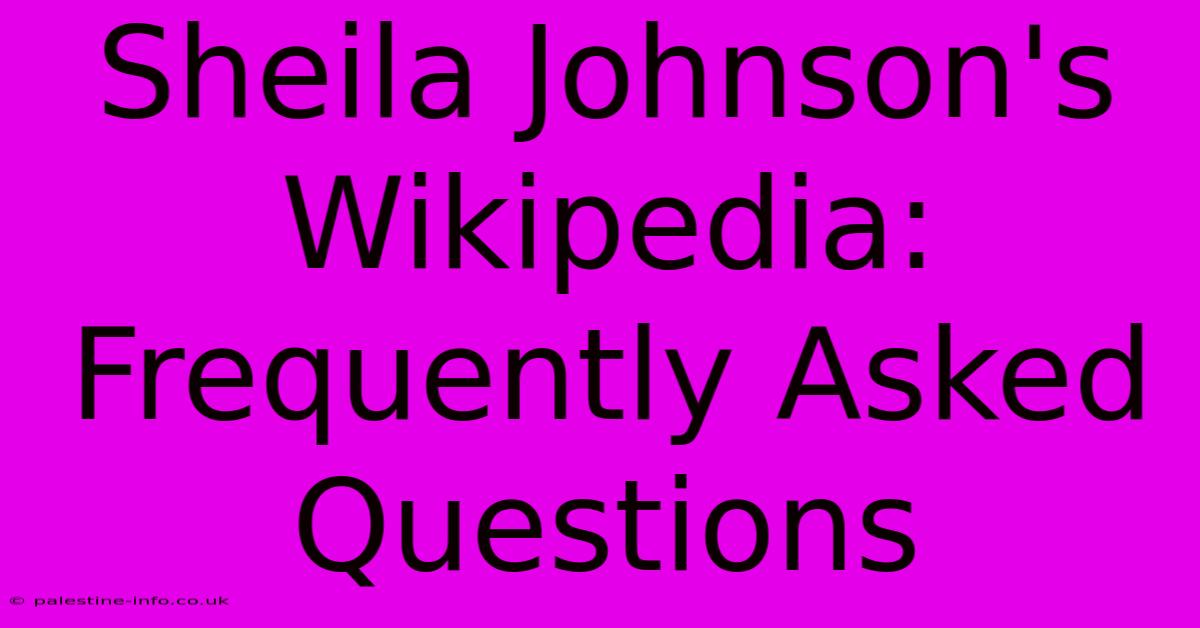 Sheila Johnson's Wikipedia:  Frequently Asked Questions