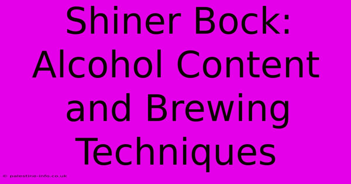 Shiner Bock:  Alcohol Content And Brewing Techniques