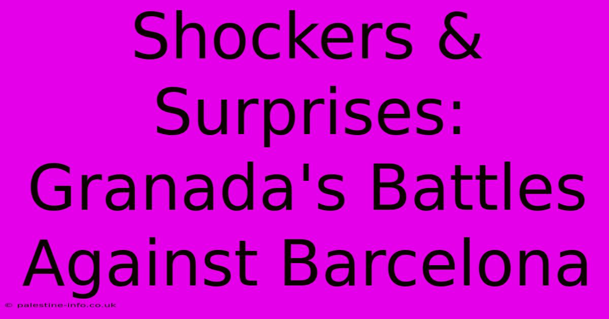 Shockers & Surprises: Granada's Battles Against Barcelona