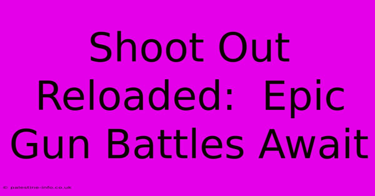 Shoot Out Reloaded:  Epic Gun Battles Await