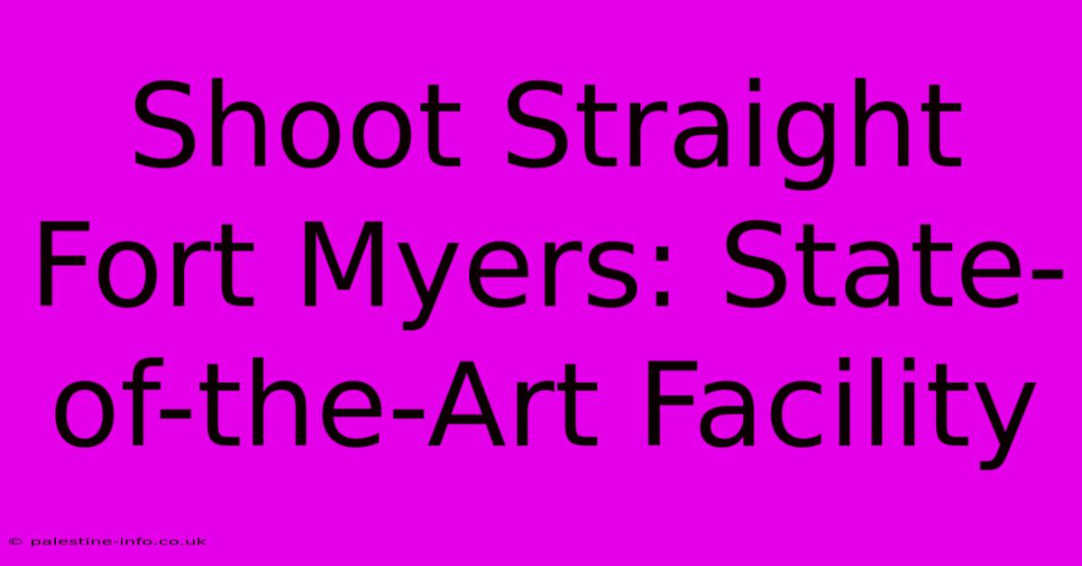 Shoot Straight Fort Myers: State-of-the-Art Facility