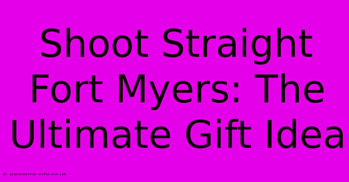 Shoot Straight Fort Myers: The Ultimate Gift Idea