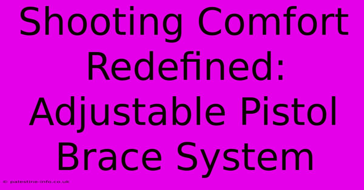 Shooting Comfort Redefined: Adjustable Pistol Brace System