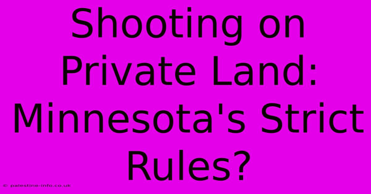 Shooting On Private Land: Minnesota's Strict Rules?