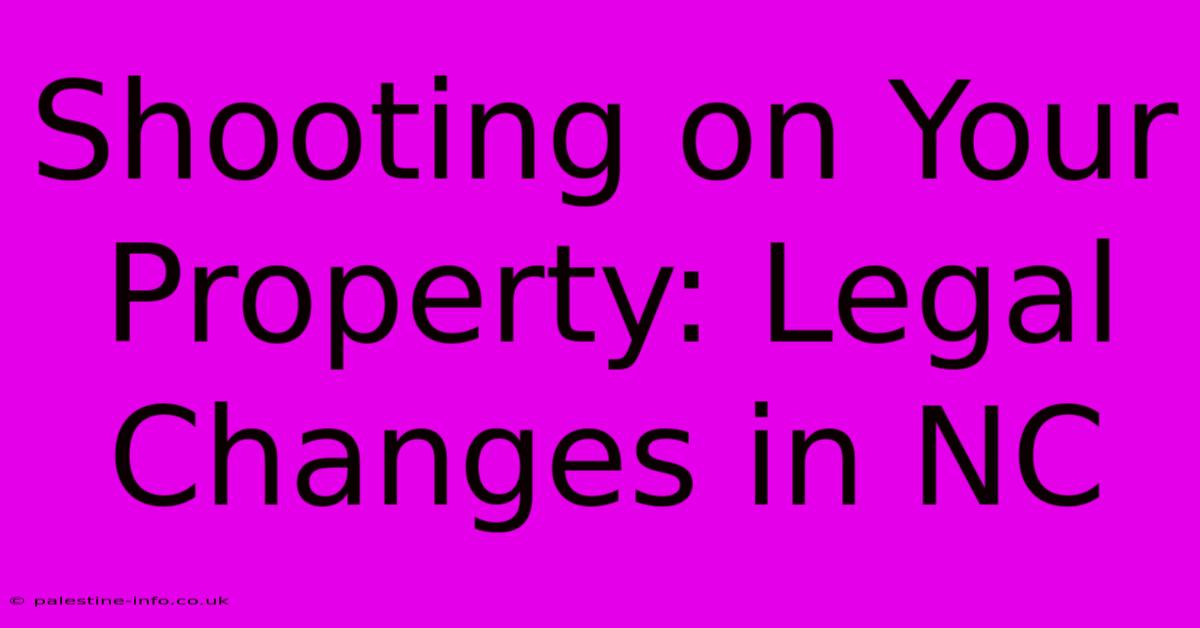 Shooting On Your Property: Legal Changes In NC