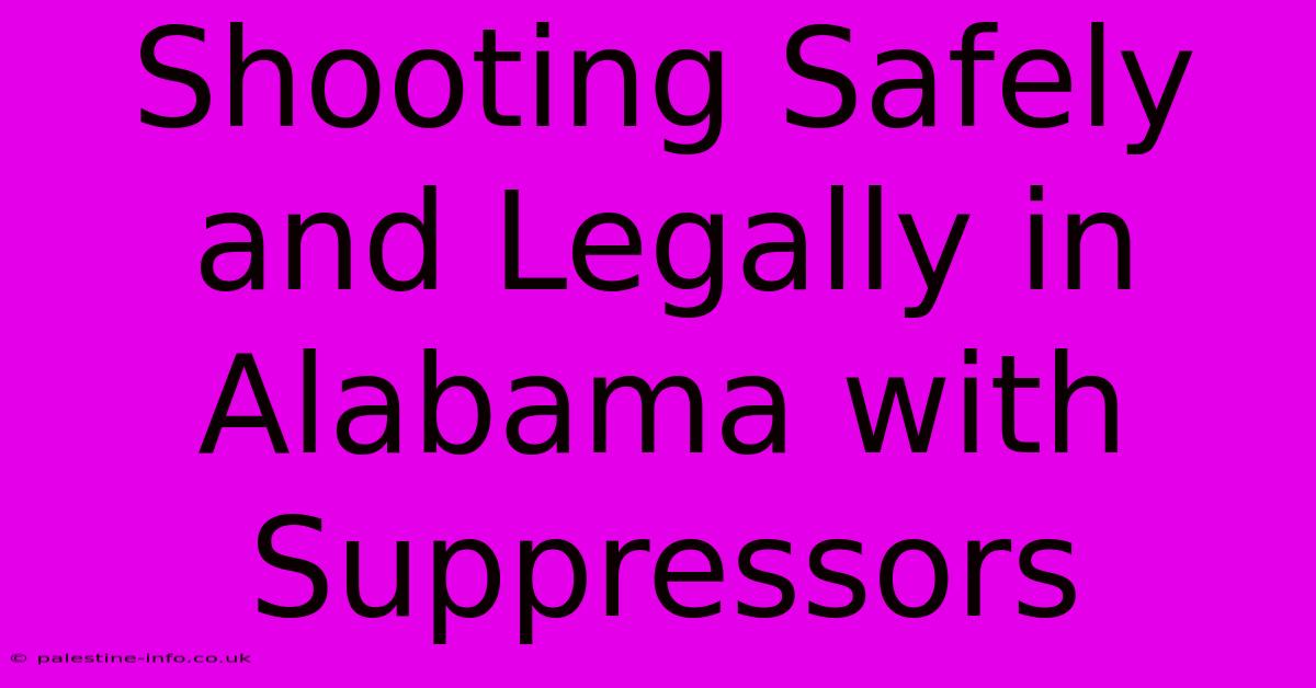 Shooting Safely And Legally In Alabama With Suppressors