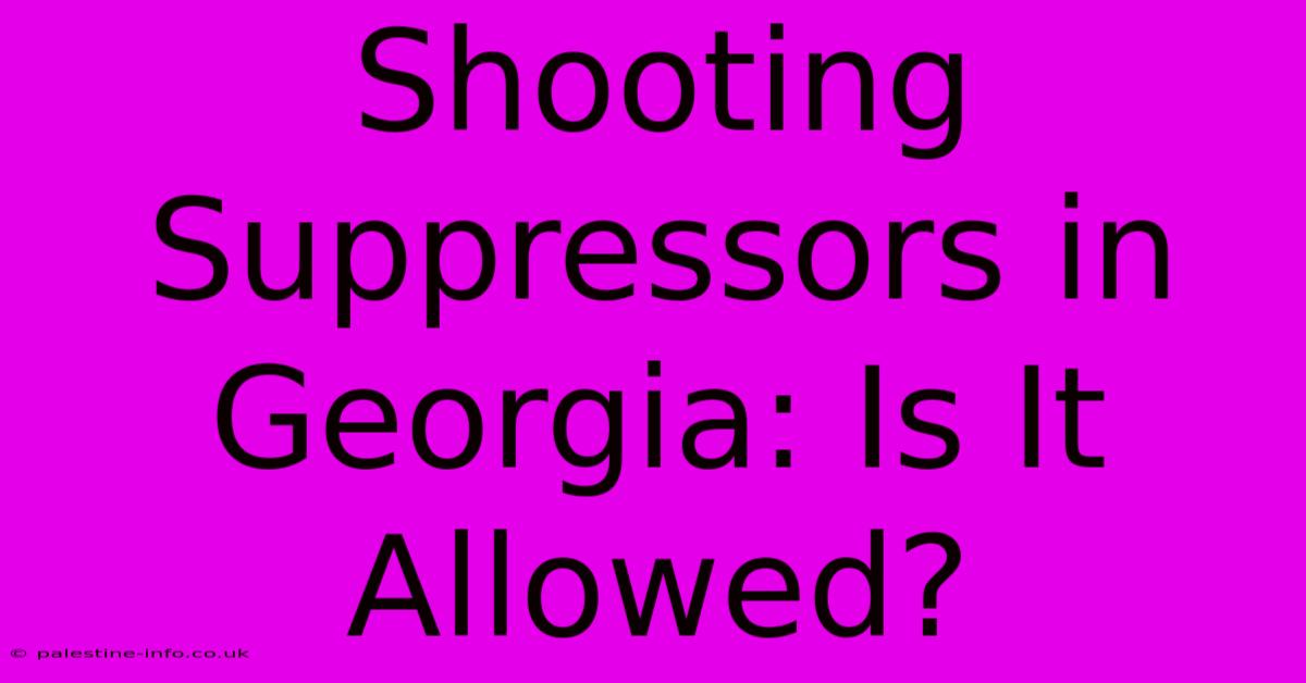 Shooting Suppressors In Georgia: Is It Allowed?