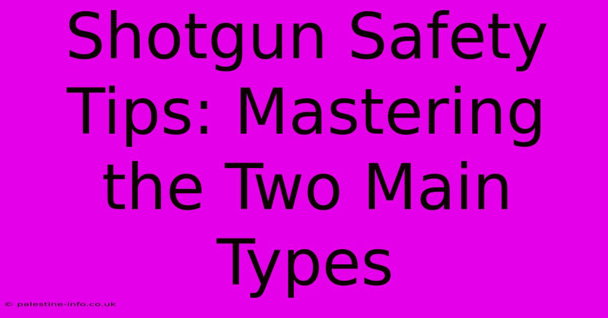 Shotgun Safety Tips: Mastering The Two Main Types