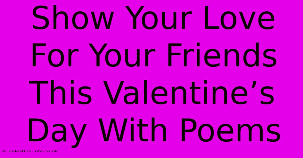 Show Your Love For Your Friends This Valentine’s Day With Poems