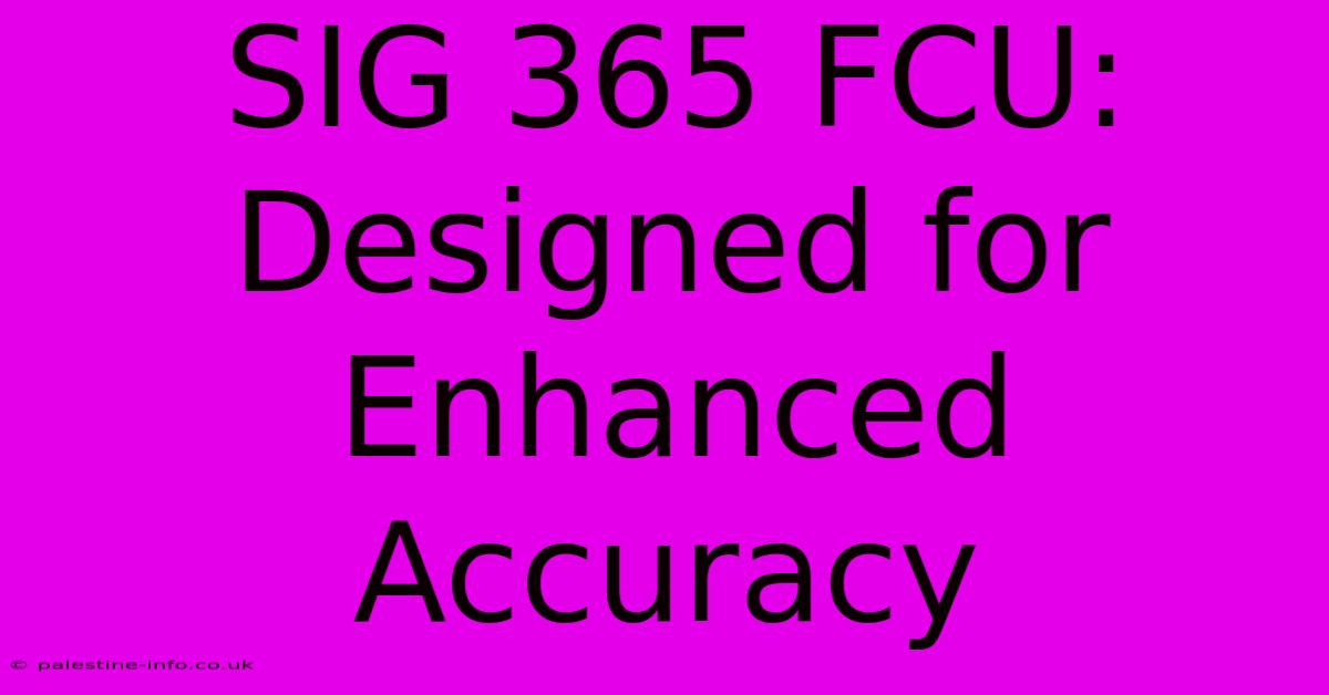 SIG 365 FCU: Designed For Enhanced Accuracy