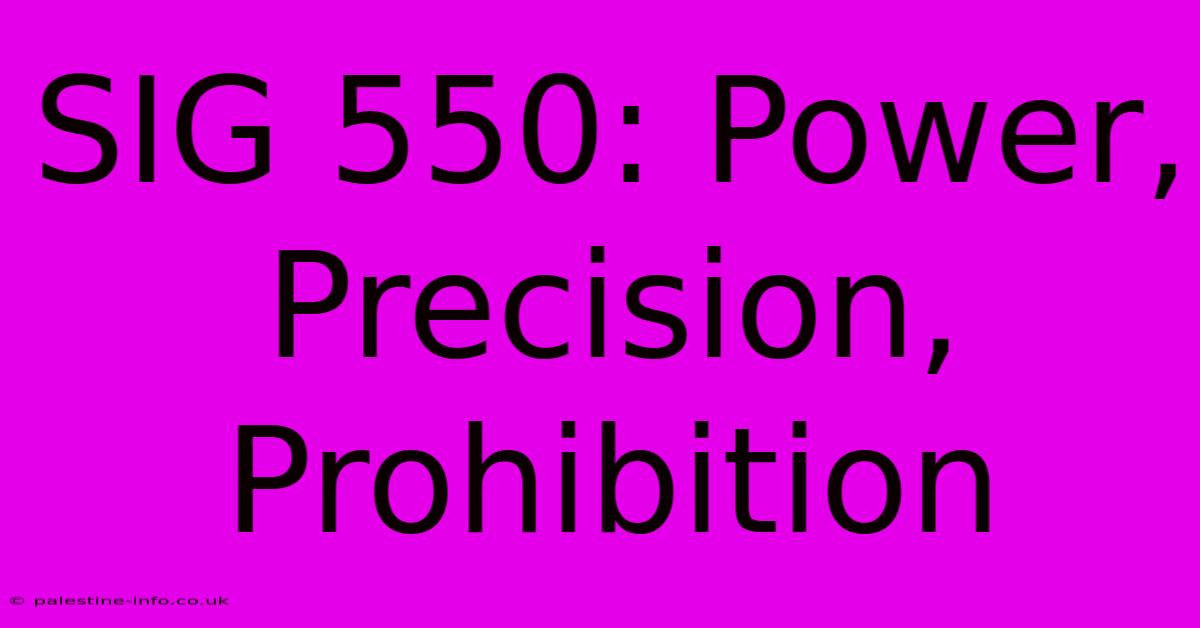 SIG 550: Power, Precision, Prohibition