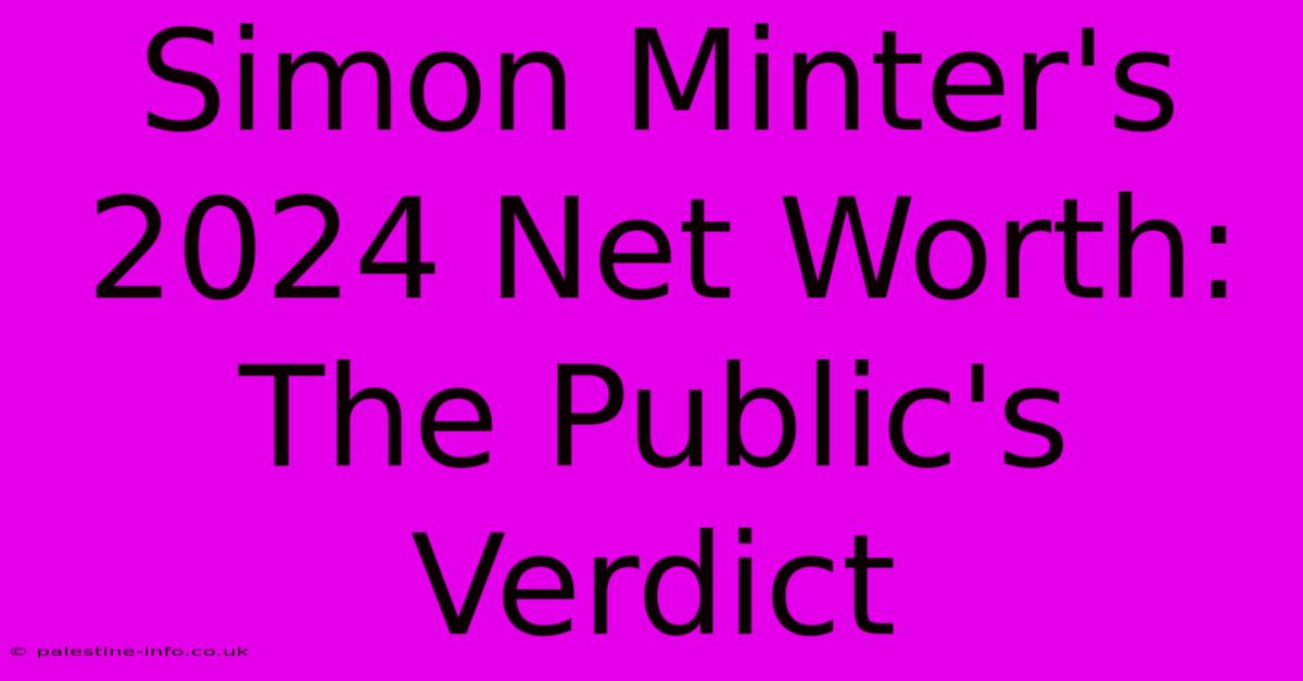 Simon Minter's 2024 Net Worth:  The Public's Verdict