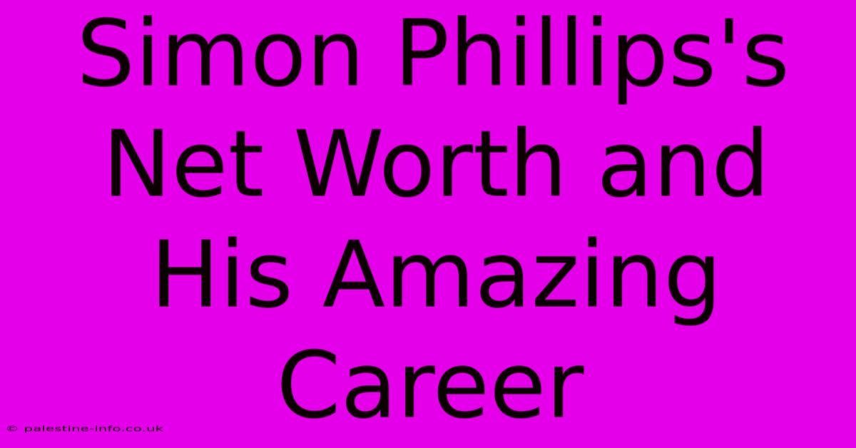 Simon Phillips's Net Worth And His Amazing Career