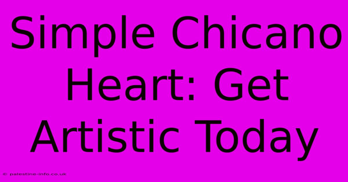 Simple Chicano Heart: Get Artistic Today