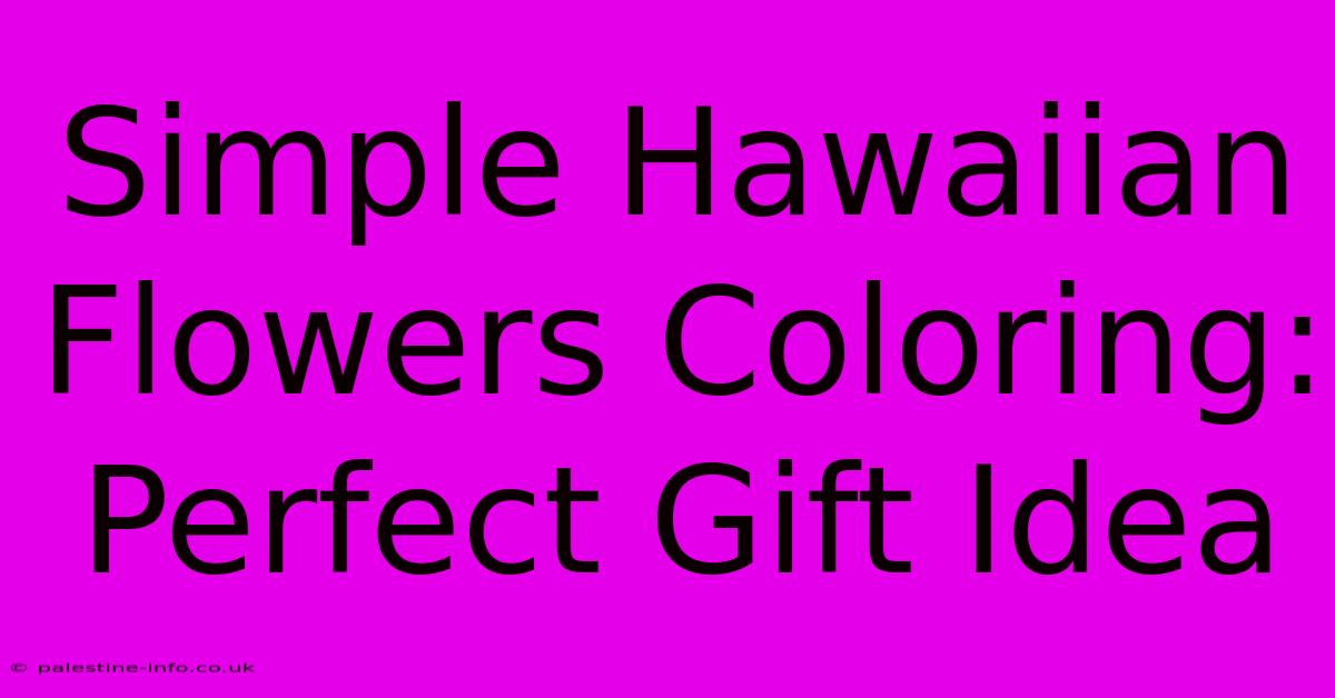 Simple Hawaiian Flowers Coloring: Perfect Gift Idea