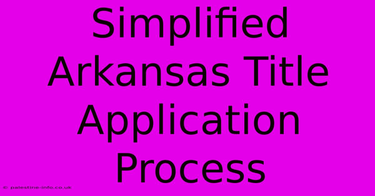 Simplified Arkansas Title Application Process