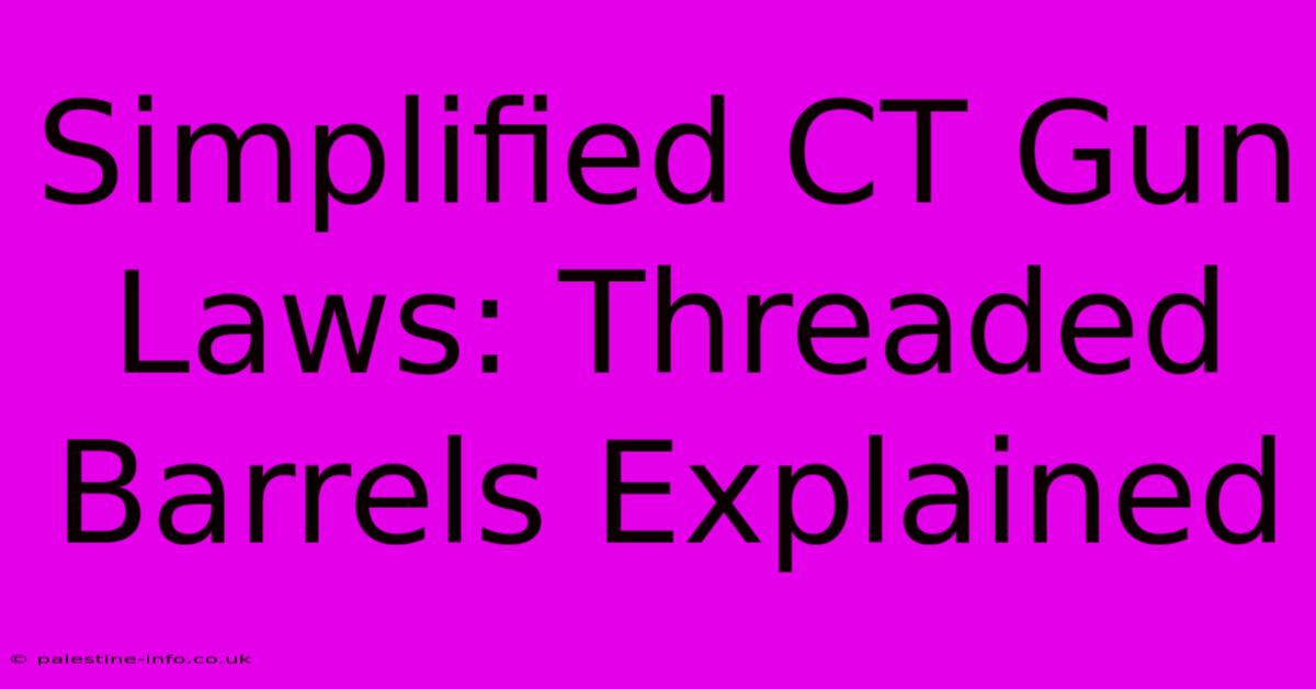 Simplified CT Gun Laws: Threaded Barrels Explained