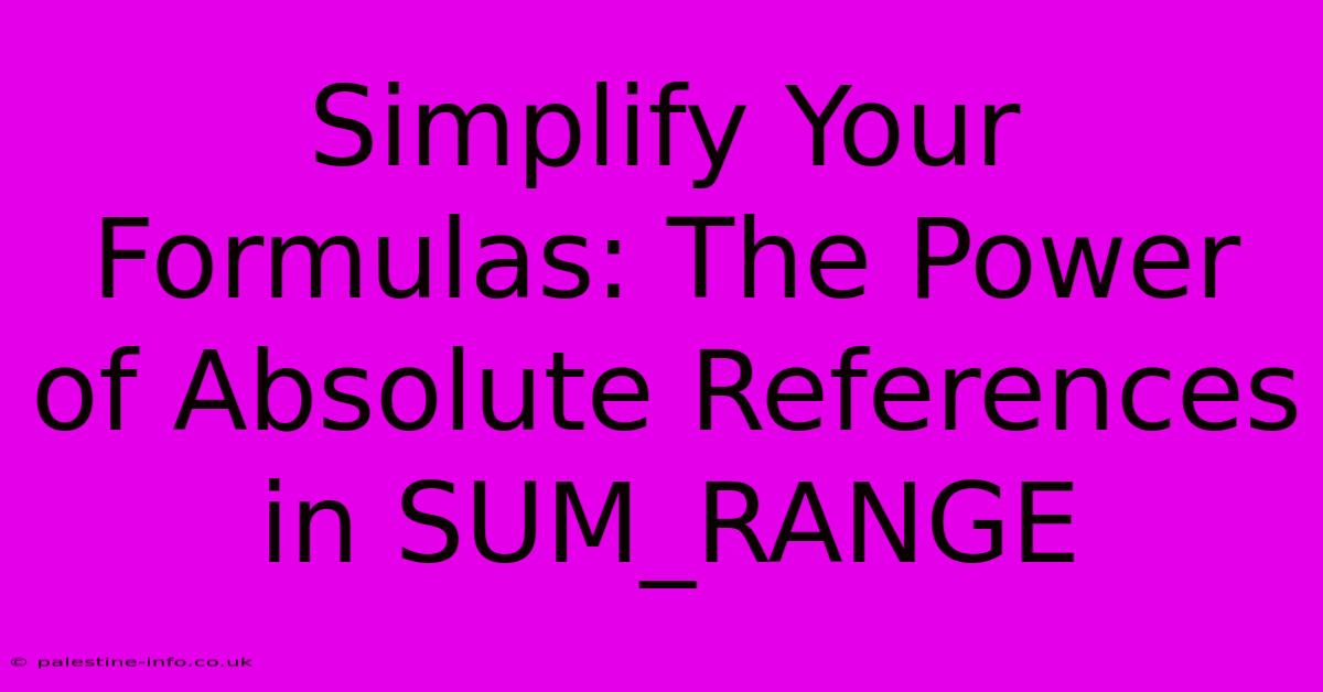 Simplify Your Formulas: The Power Of Absolute References In SUM_RANGE