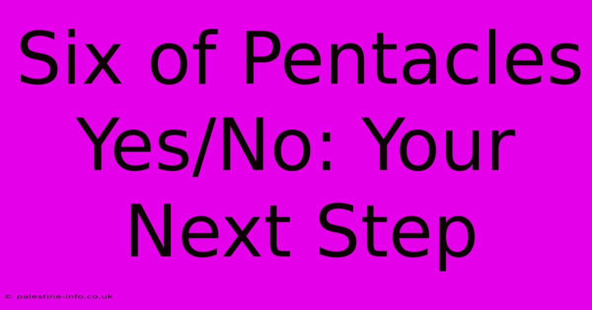 Six Of Pentacles Yes/No: Your Next Step