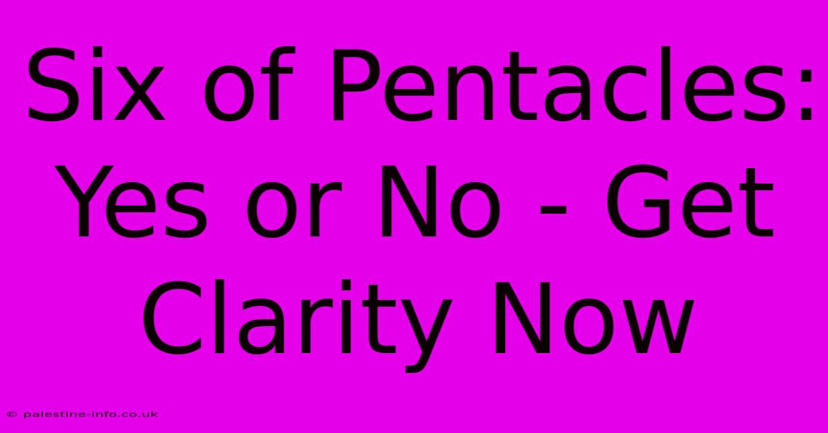 Six Of Pentacles: Yes Or No - Get Clarity Now