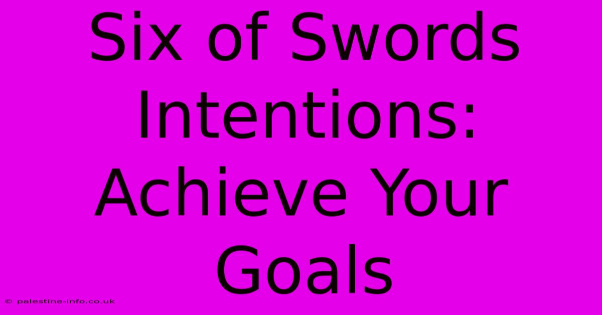 Six Of Swords Intentions:  Achieve Your Goals