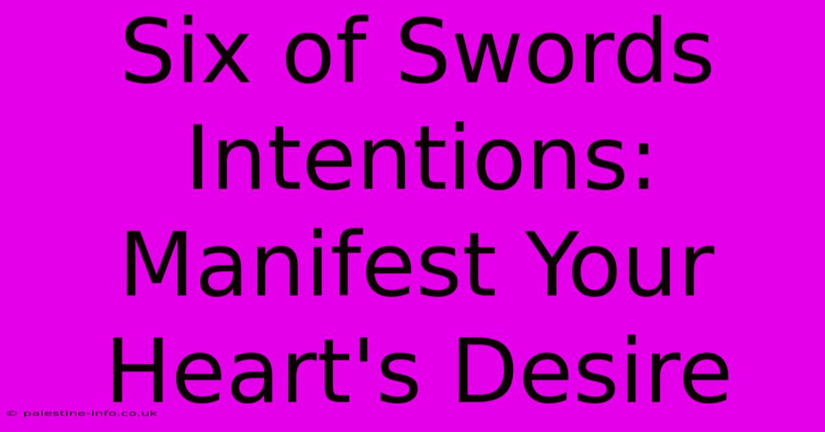 Six Of Swords Intentions:  Manifest Your Heart's Desire