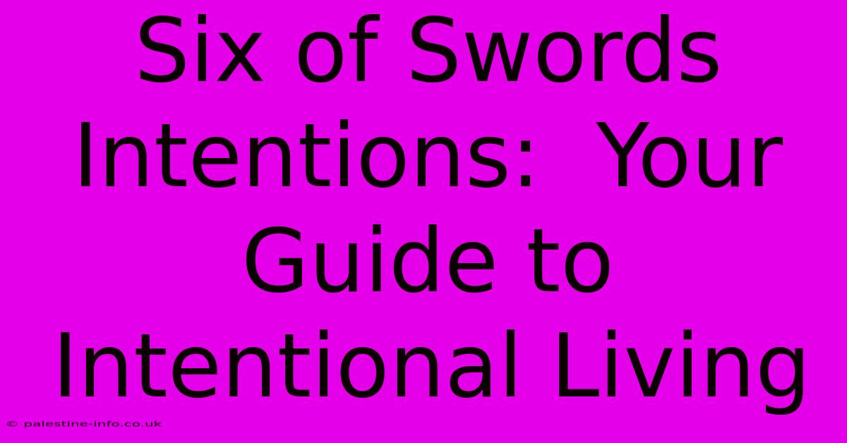 Six Of Swords Intentions:  Your Guide To Intentional Living