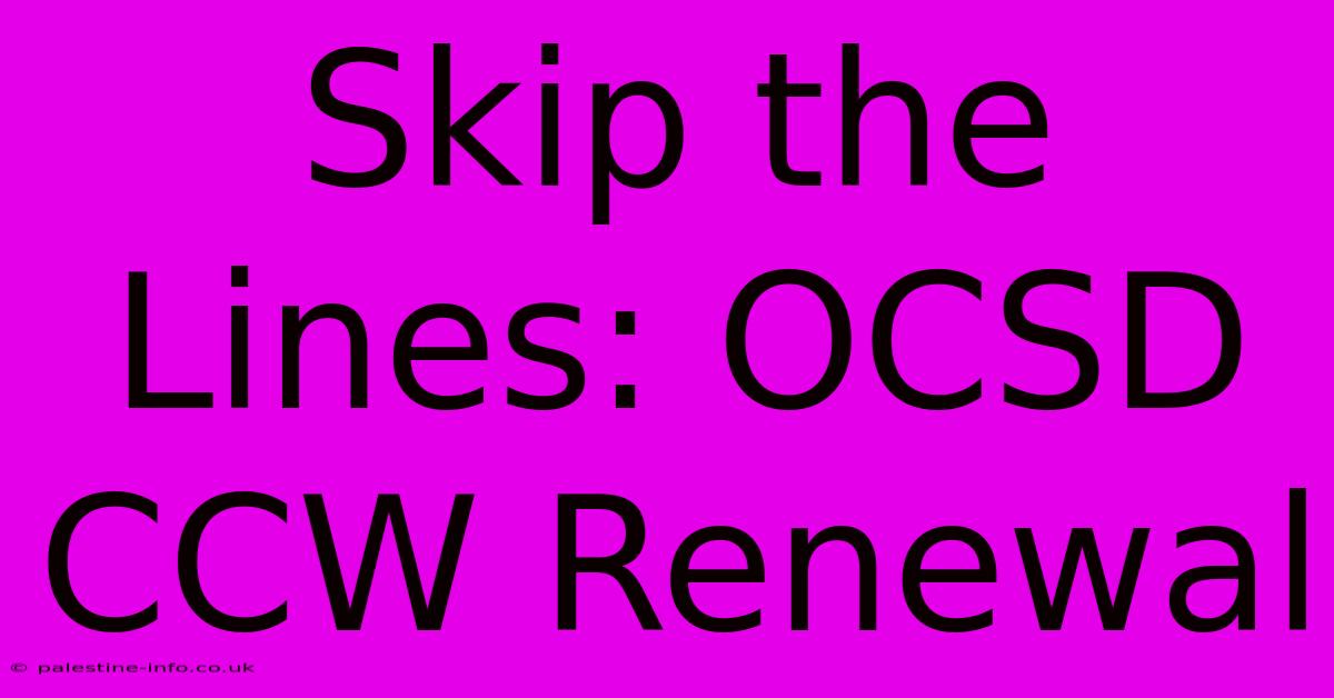 Skip The Lines: OCSD CCW Renewal