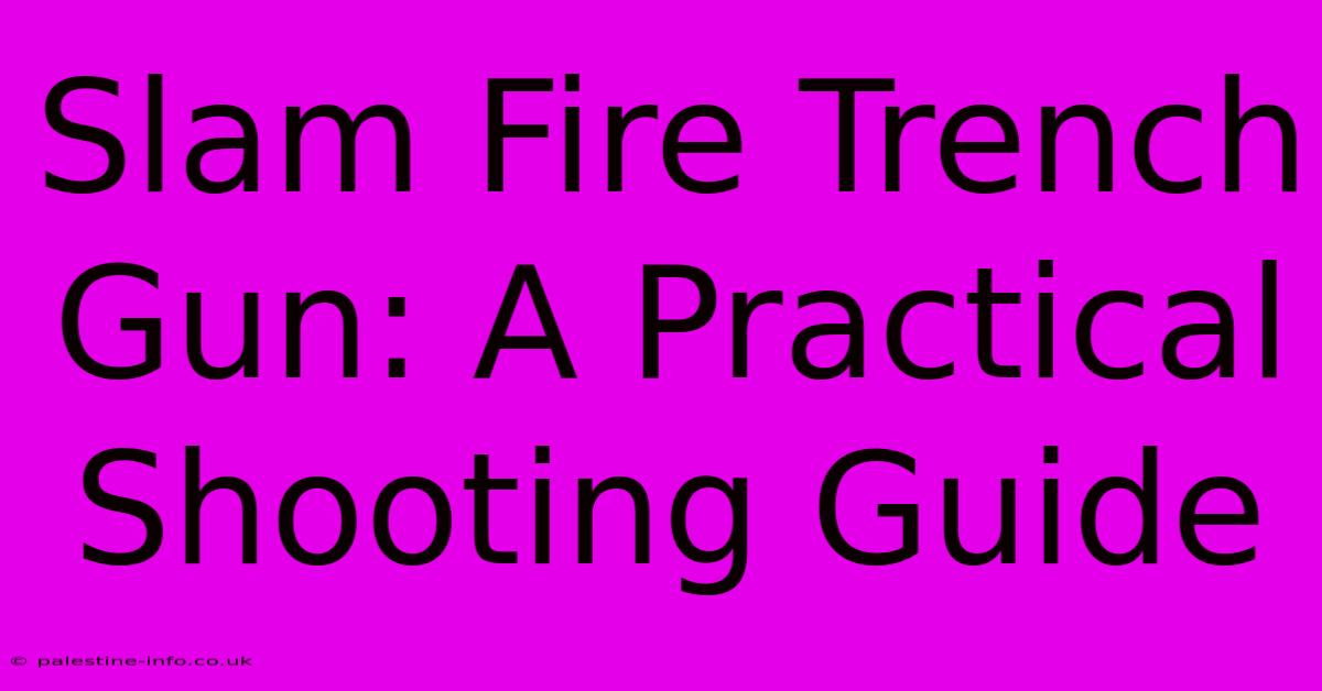 Slam Fire Trench Gun: A Practical Shooting Guide