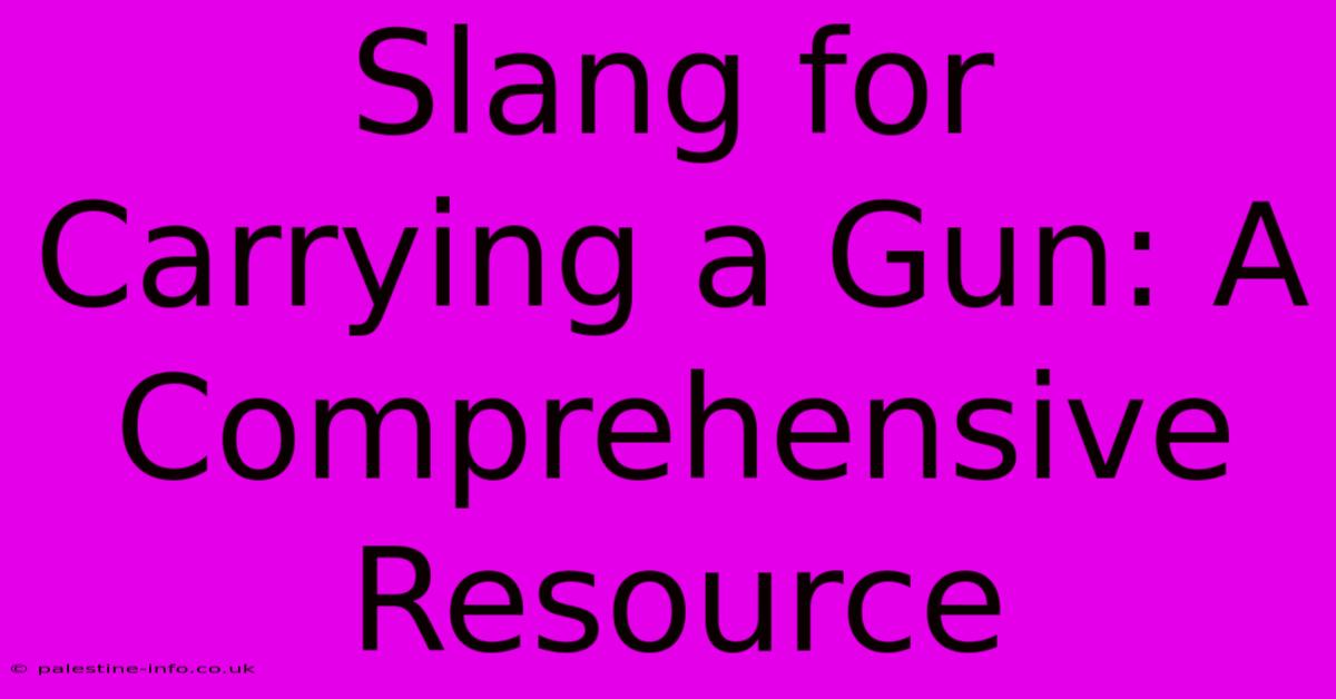 Slang For Carrying A Gun: A Comprehensive Resource