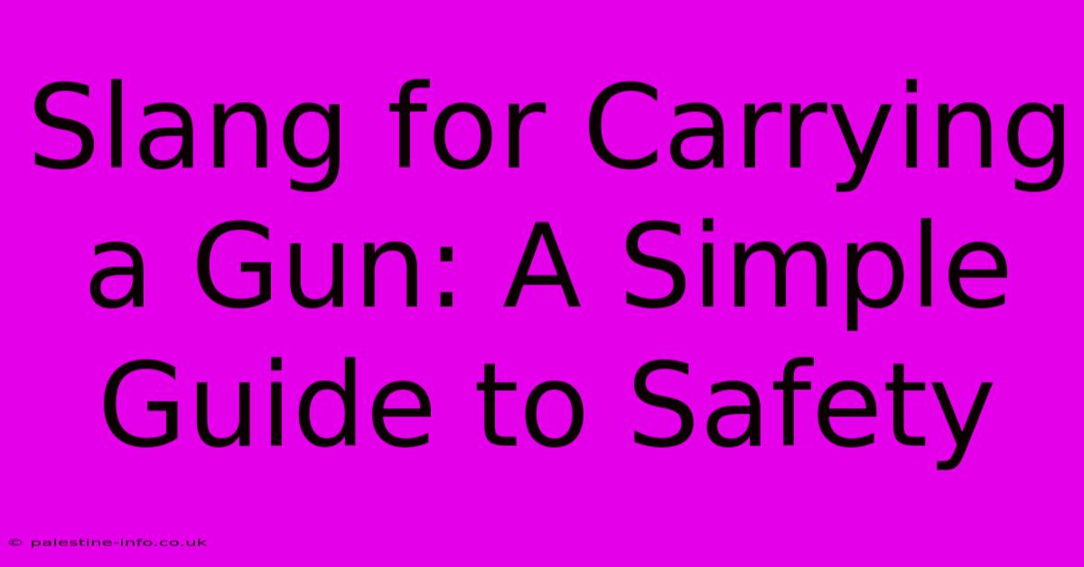 Slang For Carrying A Gun: A Simple Guide To Safety