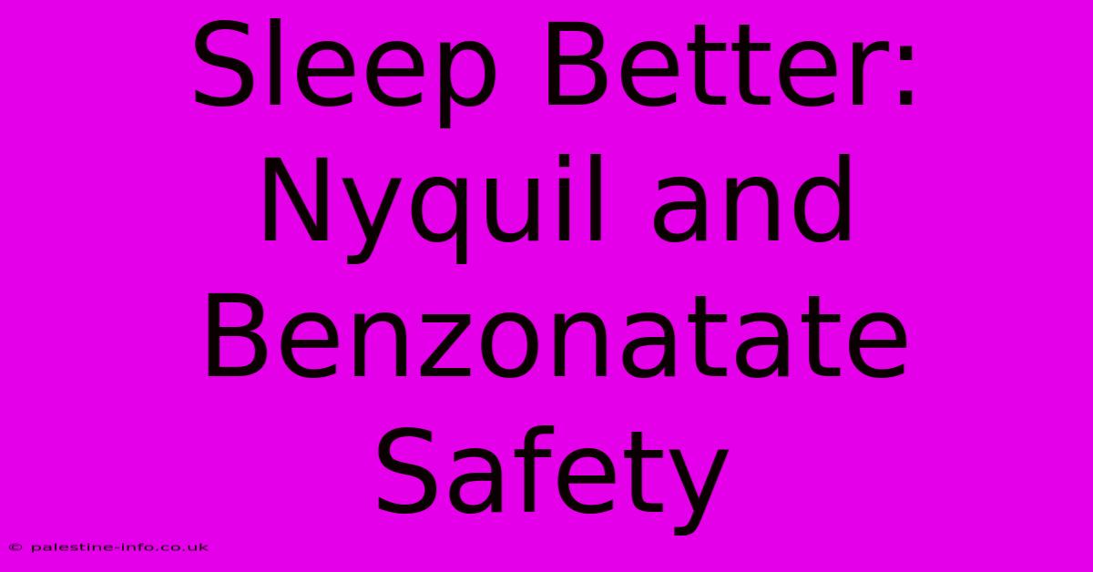 Sleep Better: Nyquil And Benzonatate Safety