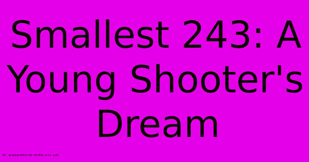 Smallest 243: A Young Shooter's Dream