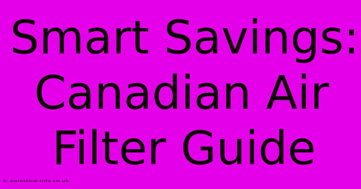 Smart Savings: Canadian Air Filter Guide