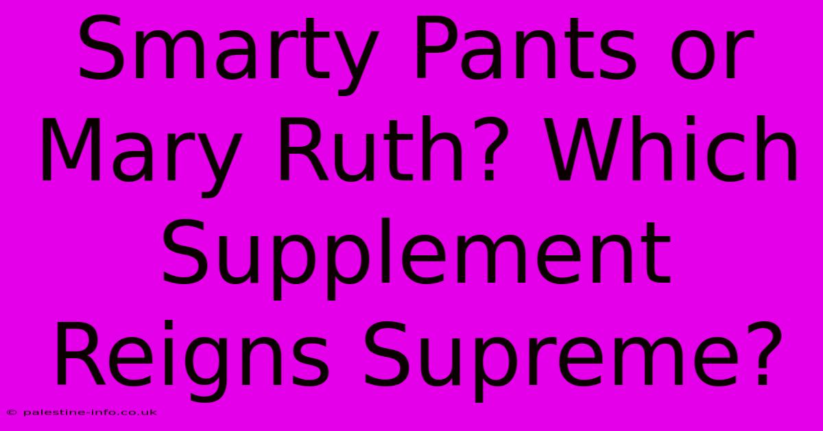 Smarty Pants Or Mary Ruth? Which Supplement Reigns Supreme?