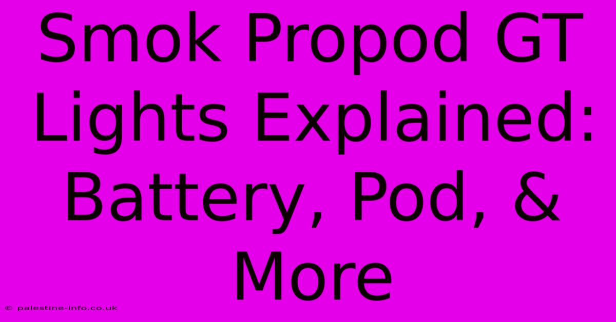 Smok Propod GT Lights Explained: Battery, Pod, & More