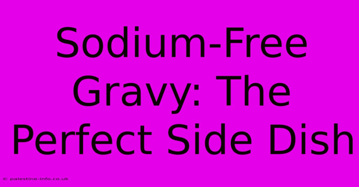 Sodium-Free Gravy: The Perfect Side Dish