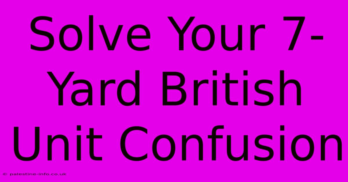 Solve Your 7-Yard British Unit Confusion