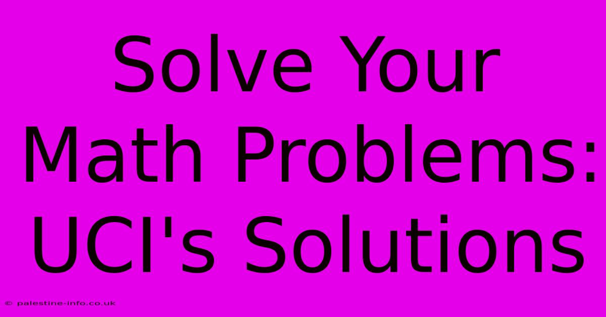 Solve Your Math Problems: UCI's Solutions