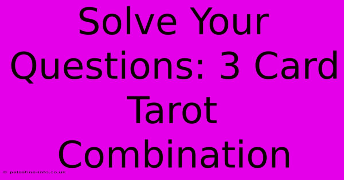 Solve Your Questions: 3 Card Tarot Combination