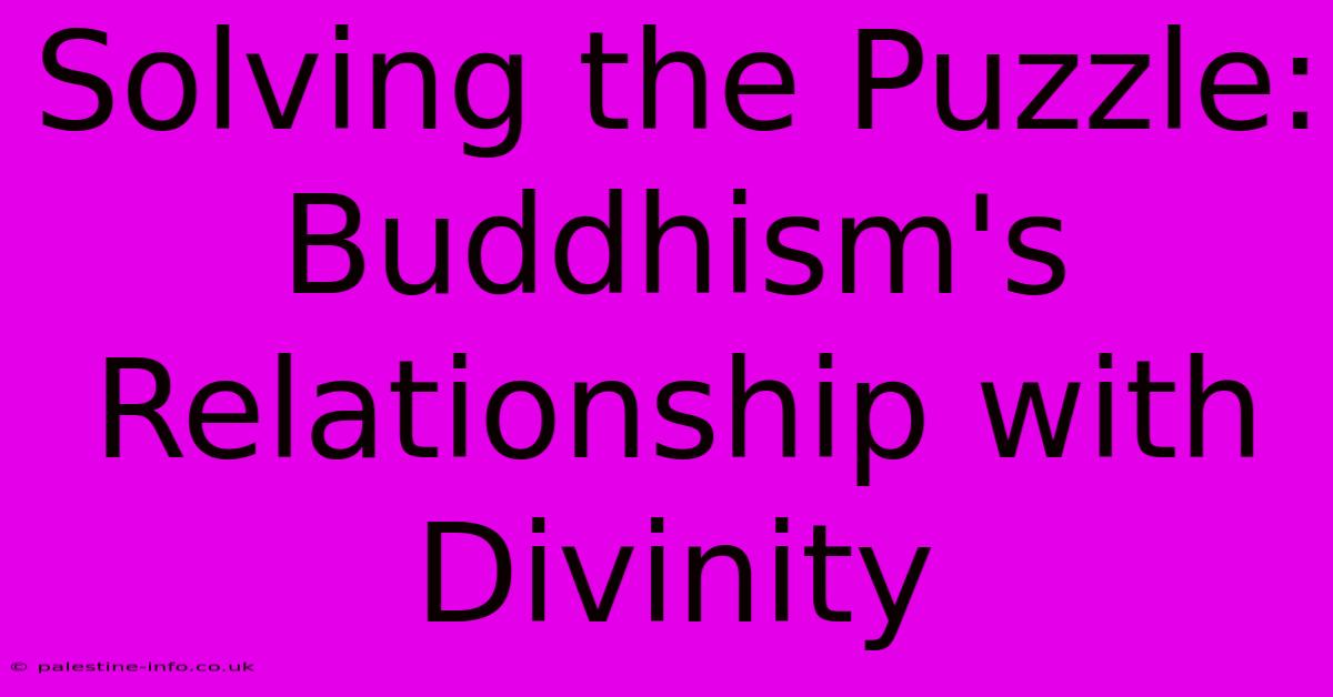 Solving The Puzzle: Buddhism's Relationship With Divinity