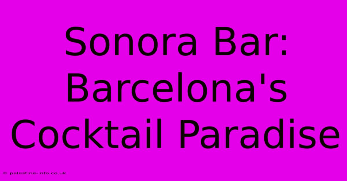 Sonora Bar: Barcelona's Cocktail Paradise