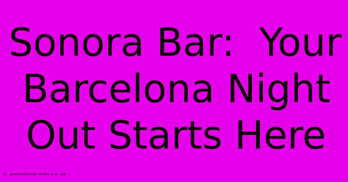 Sonora Bar:  Your Barcelona Night Out Starts Here