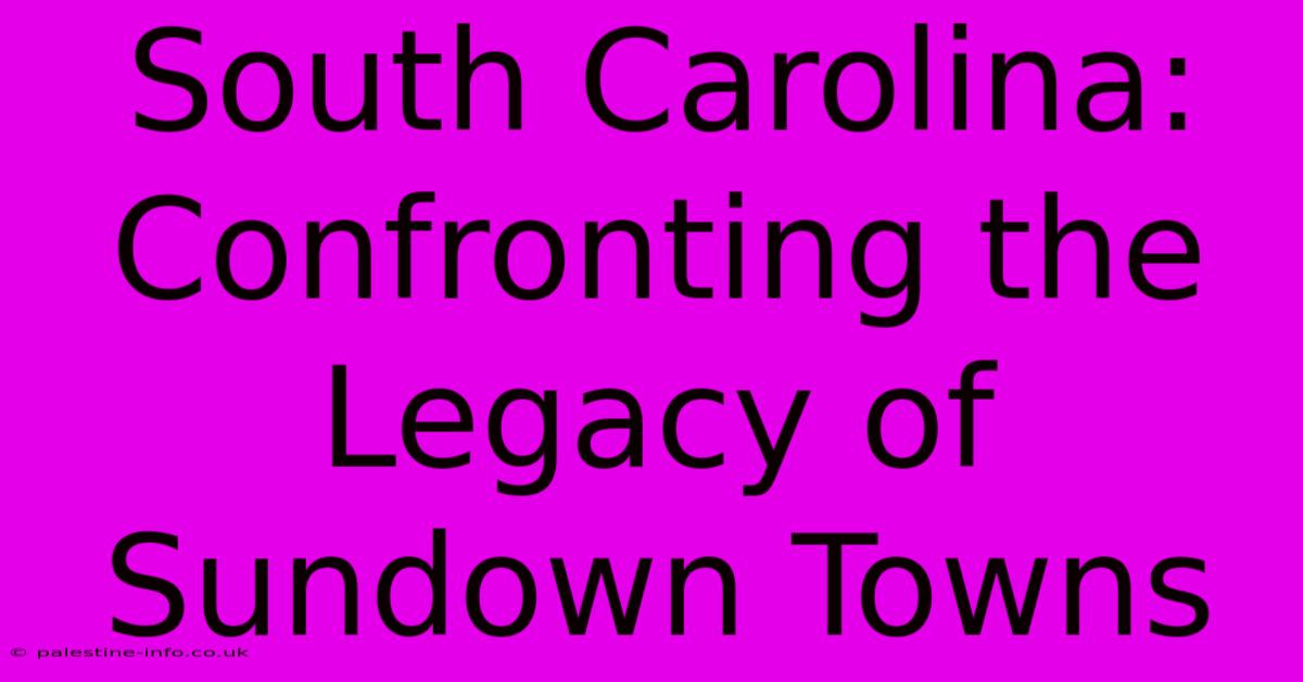 South Carolina: Confronting The Legacy Of Sundown Towns