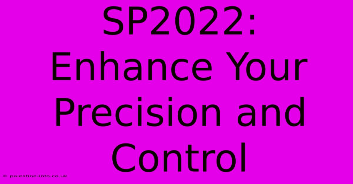 SP2022:  Enhance Your Precision And Control