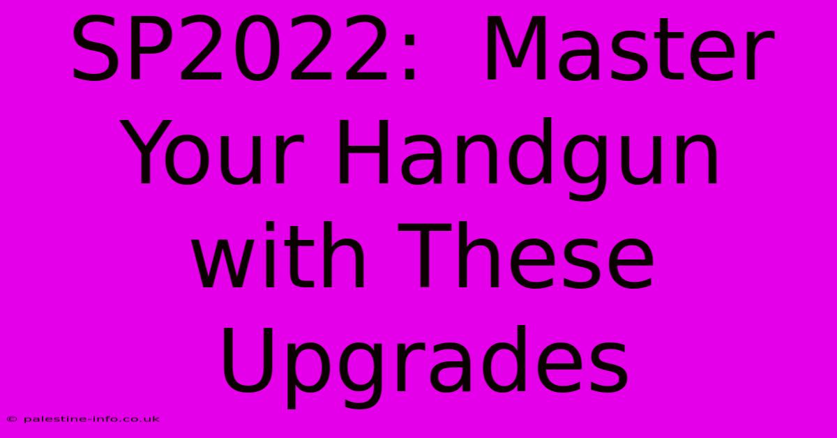 SP2022:  Master Your Handgun With These Upgrades