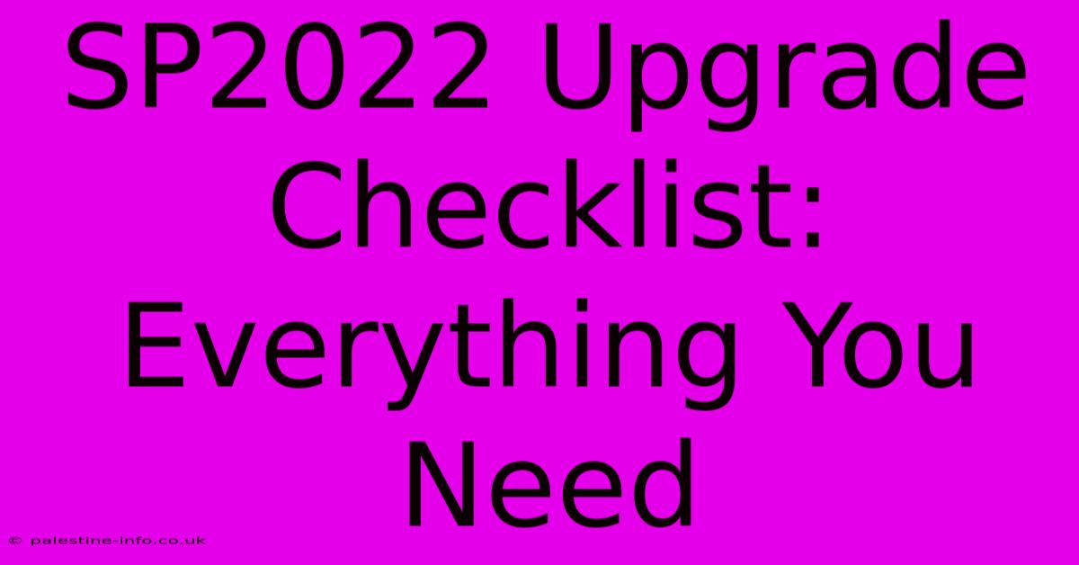 SP2022 Upgrade Checklist:  Everything You Need