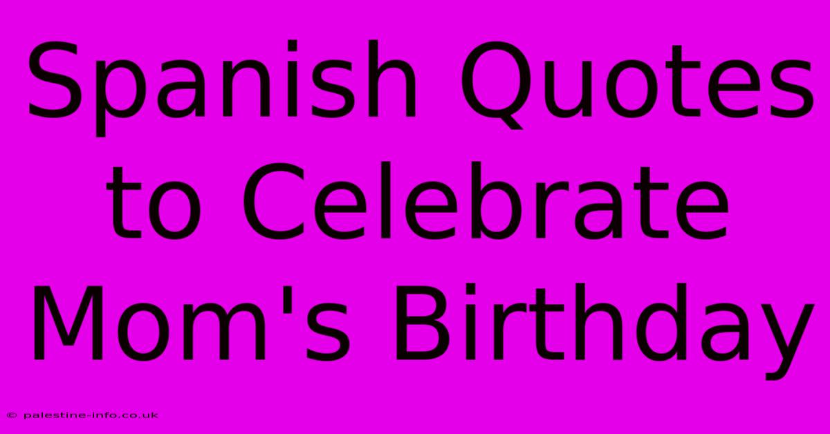 Spanish Quotes To Celebrate Mom's Birthday