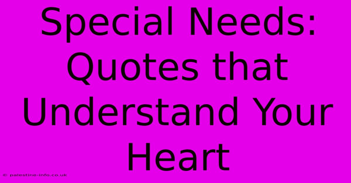 Special Needs: Quotes That Understand Your Heart